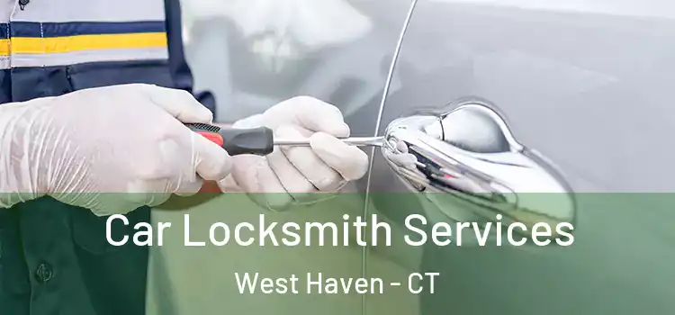 Car Locksmith Services West Haven - CT