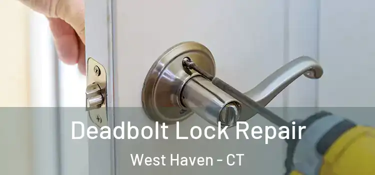  Deadbolt Lock Repair West Haven - CT