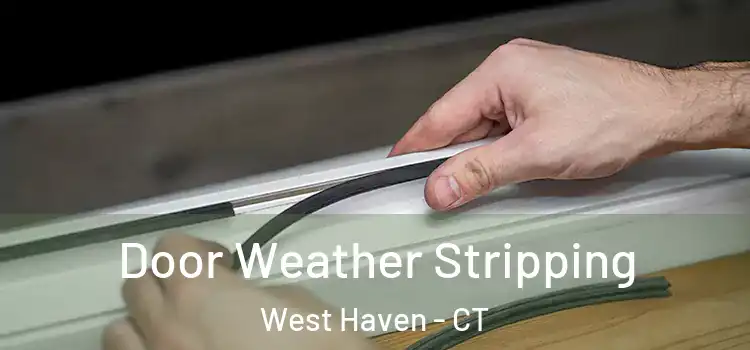 Door Weather Stripping West Haven - CT