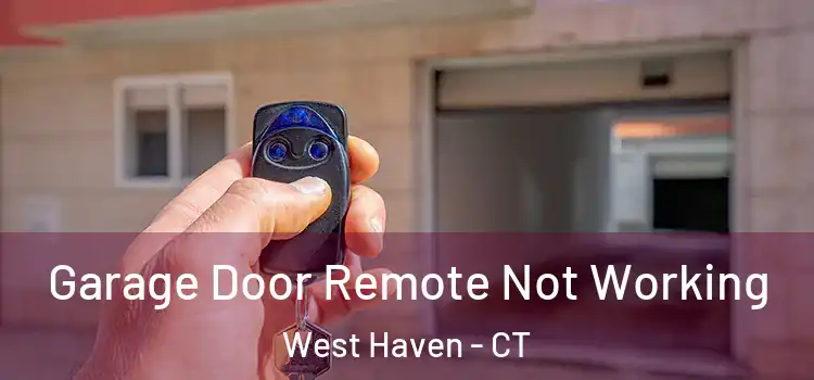  Garage Door Remote Not Working West Haven - CT