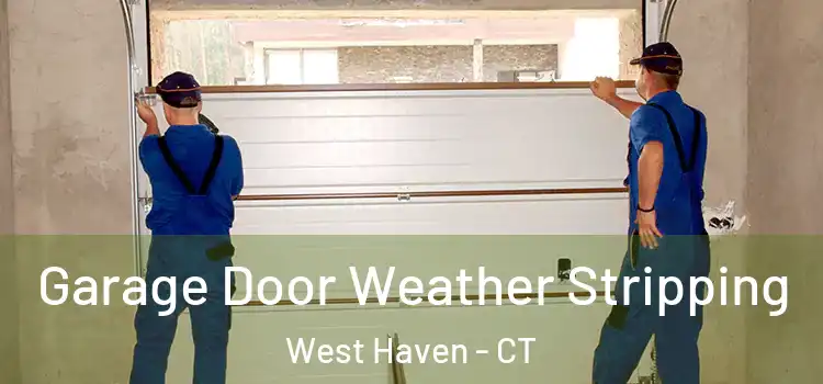  Garage Door Weather Stripping West Haven - CT
