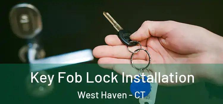  Key Fob Lock Installation West Haven - CT