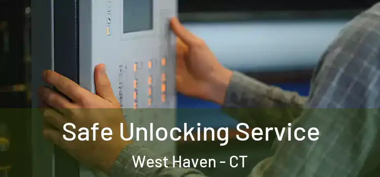 Safe Unlocking Service West Haven - CT